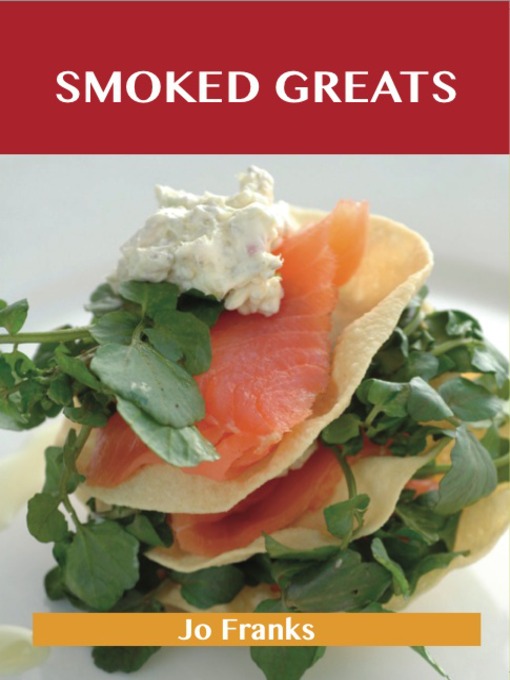 Title details for Smoked Greats: Delicious Smoked Recipes, The Top 100 Smoked Recipes by Jo Franks - Available